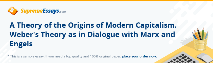 A Theory of the Origins of Modern Capitalism. Weber's Theory as in Dialogue with Marx and Engels