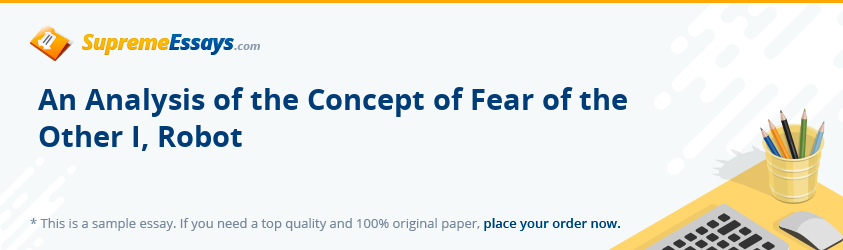 An Analysis of the Concept of Fear of the Other I, Robot