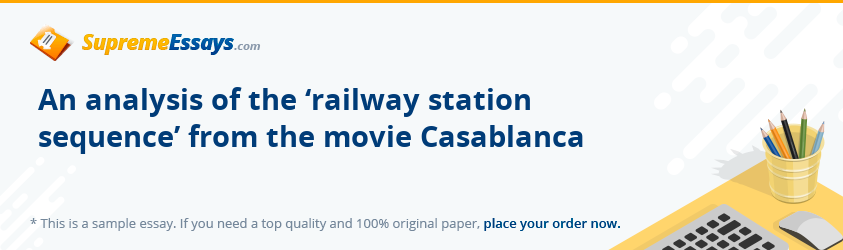 An analysis of the ‘railway station sequence’ from the movie Casablanca