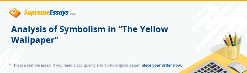 Analysis of Symbolism in “The Yellow Wallpaper” 