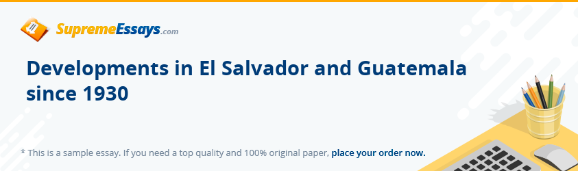 Developments in El Salvador and Guatemala since 1930