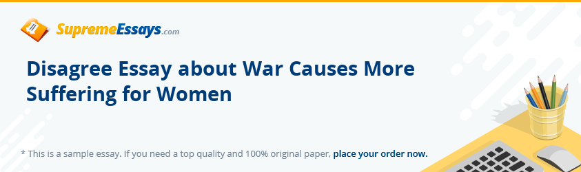 Disagree Essay about War Causes More Suffering for Women
