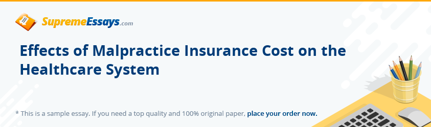 Effects of Malpractice Insurance Cost on the Healthcare System