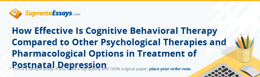How Effective Is Cognitive Behavioral Therapy Compared to Other Psychological Therapies and Pharmacological Options in Treatment of Postnatal Depression