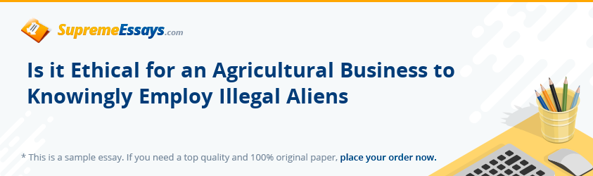 Is it Ethical for an Agricultural Business to Knowingly Employ Illegal Aliens