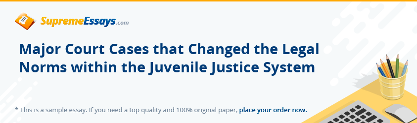 Major Court Cases that Changed the Legal Norms within the Juvenile Justice System