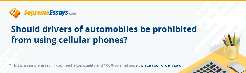 Should drivers of automobiles be prohibited from using cellular phones?