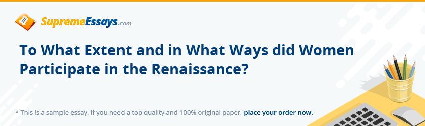 To What Extent and in What Ways did Women Participate in the Renaissance?