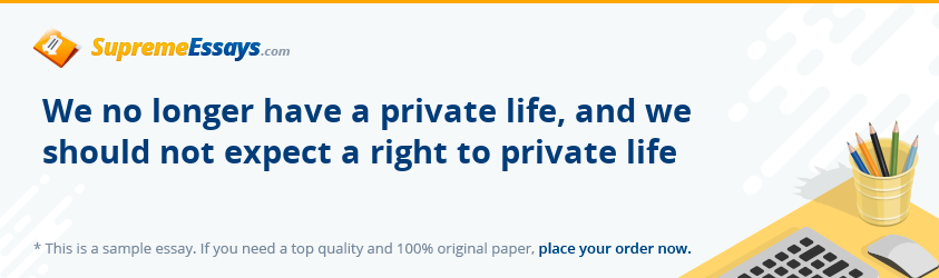 We no longer have a private life, and we should not expect a right to private life