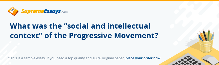 What was the “social and intellectual context” of the Progressive Movement?