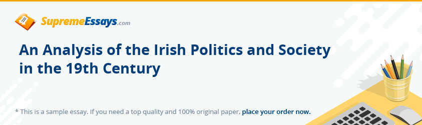 An Analysis of the Irish Politics and Society in the 19th Century
