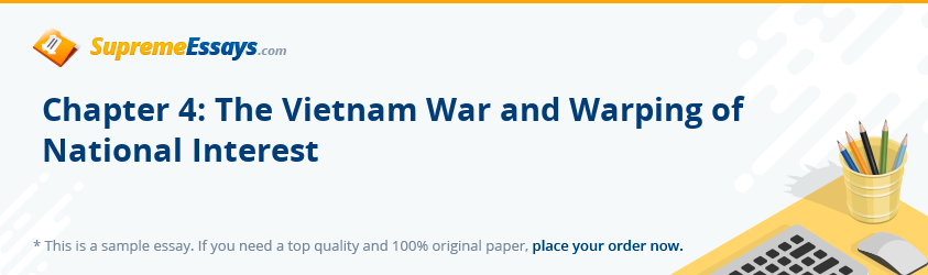 Chapter 4: The Vietnam War and Warping of National Interest