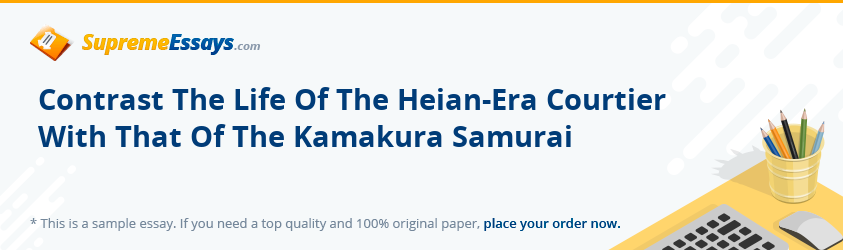 Contrast The Life Of The Heian-Era Courtier With That Of The Kamakura Samurai