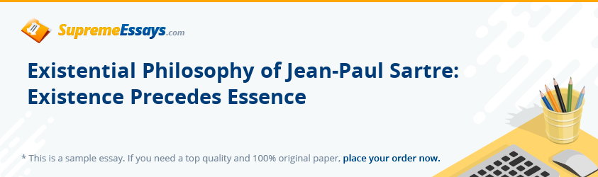 Existential Philosophy of Jean-Paul Sartre: Existence Precedes Essence