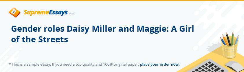 Gender roles Daisy Miller and Maggie: A Girl of the Streets