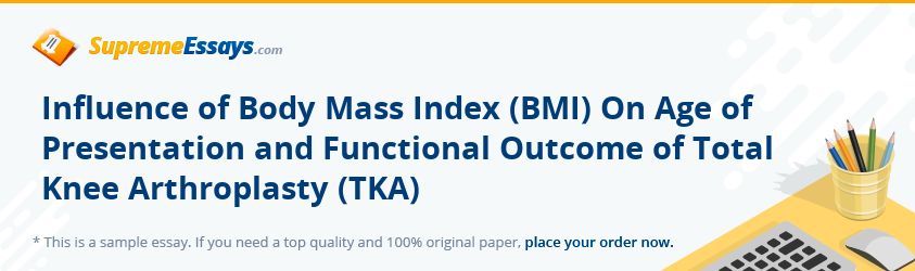 Influence of Body Mass Index (BMI) On Age of Presentation and Functional Outcome of Total Knee Arthroplasty (TKA)