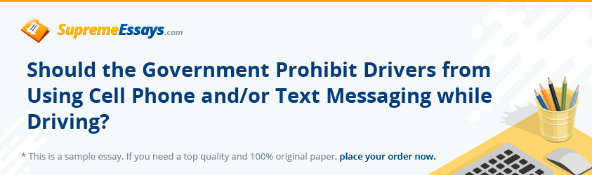 Should the Government Prohibit Drivers from Using Cell Phone and/or Text Messaging while Driving?