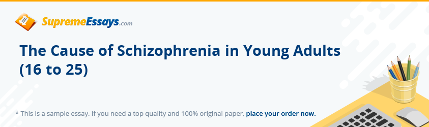 The Cause of Schizophrenia in Young Adults (16 to 25)
