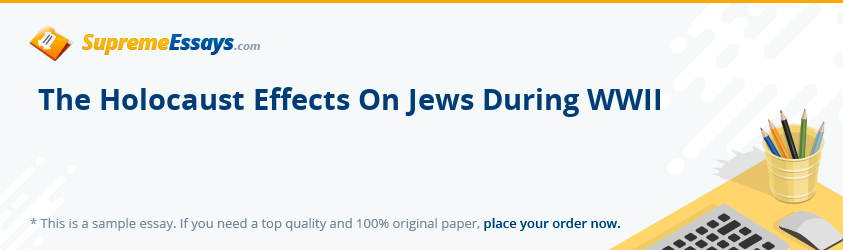 The Holocaust Effects On Jews During WWII