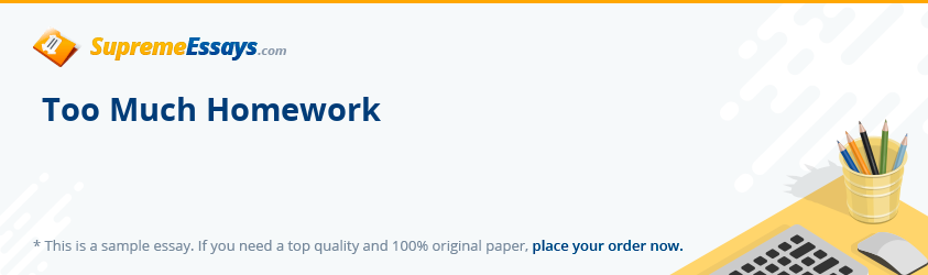 Essay On Too Much Homework - Words | Internet Public Library