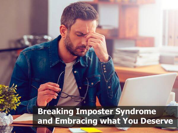 Breaking Imposter Syndrome and Embracing what You Deserve